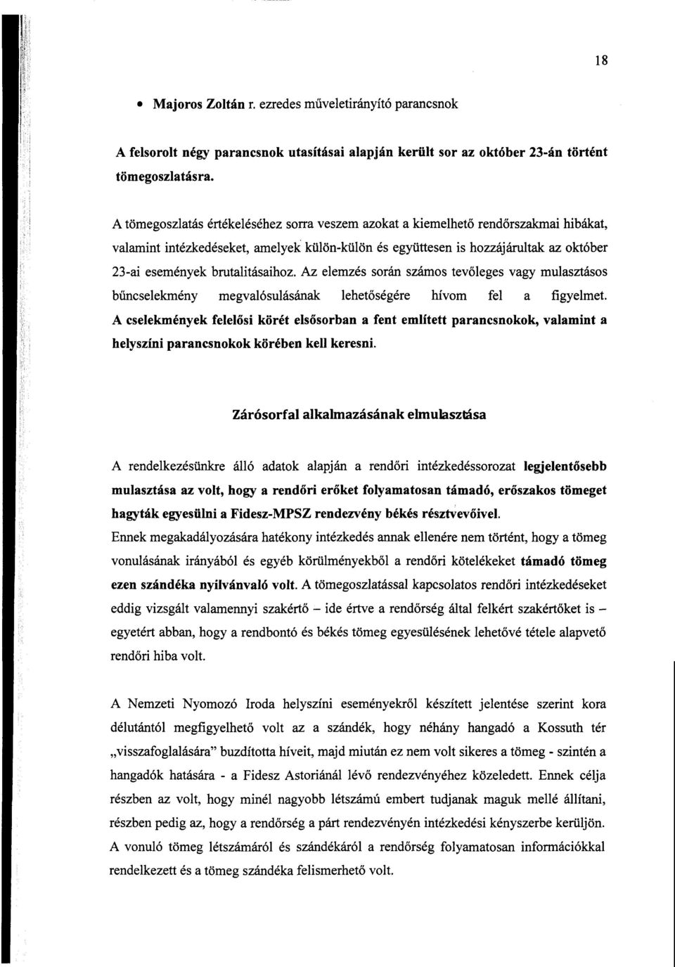 brutalitásaihoz. Az elemzés során számos tevőleges vagy mulasztáso s bűncselekmény megvalósulásának lehet őségére hívom fel a figyelmet.