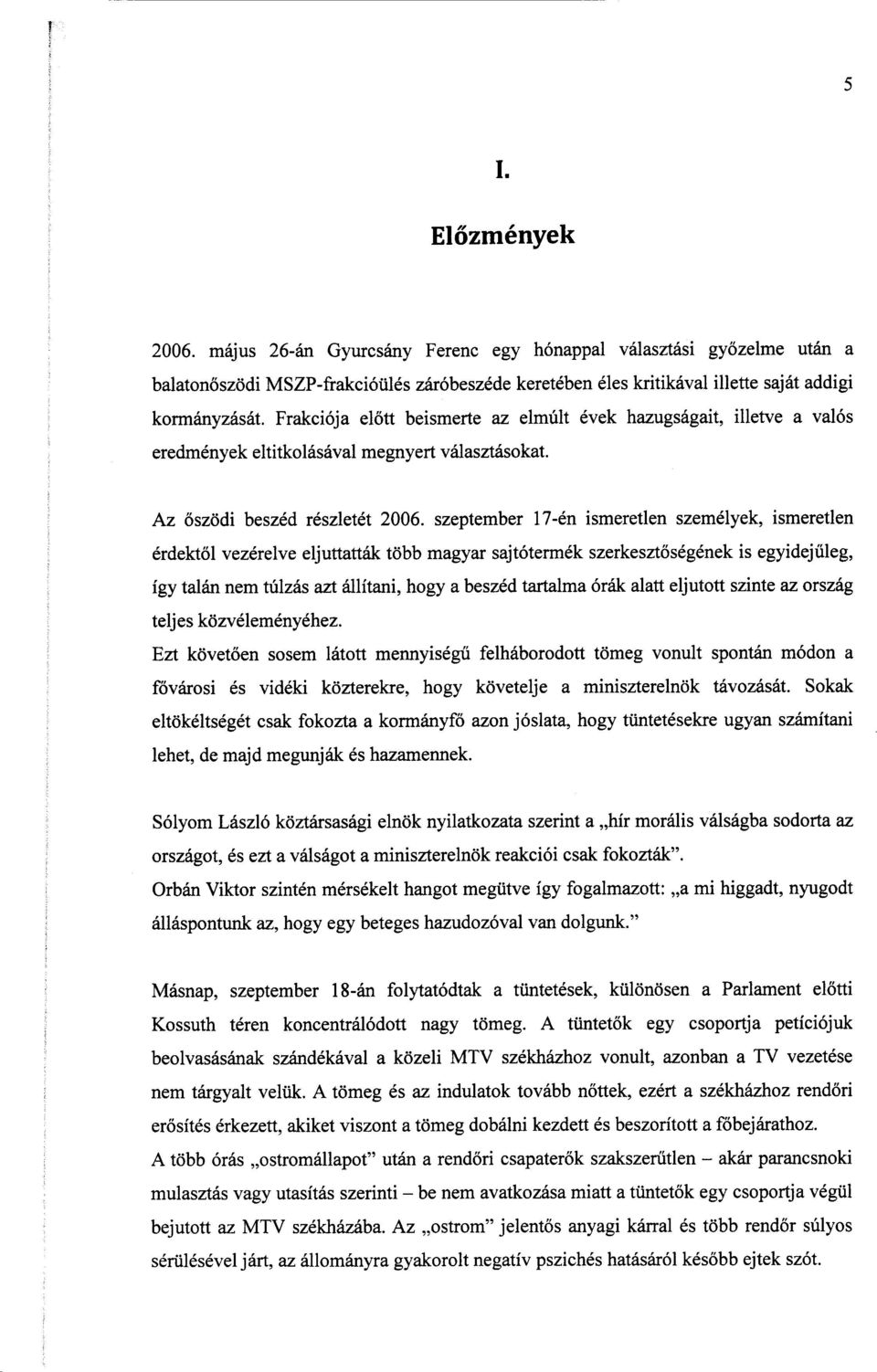 szeptember 17-én ismeretlen személyek, ismeretle n érdekt ől vezérelve eljuttatták több magyar sajtótermék szerkeszt őségének is egyidej űleg, így talán nem túlzás azt állítani, hogy a beszéd