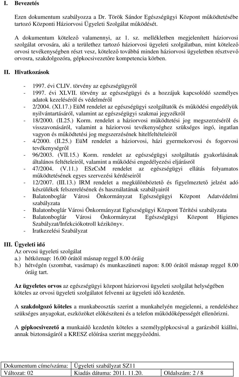 mellékletben megjelenített háziorvosi szolgálat orvosára, aki a területhez tartozó háziorvosi ügyeleti szolgálatban, mint kötelező orvosi tevékenységben részt vesz, kötelező továbbá minden háziorvosi