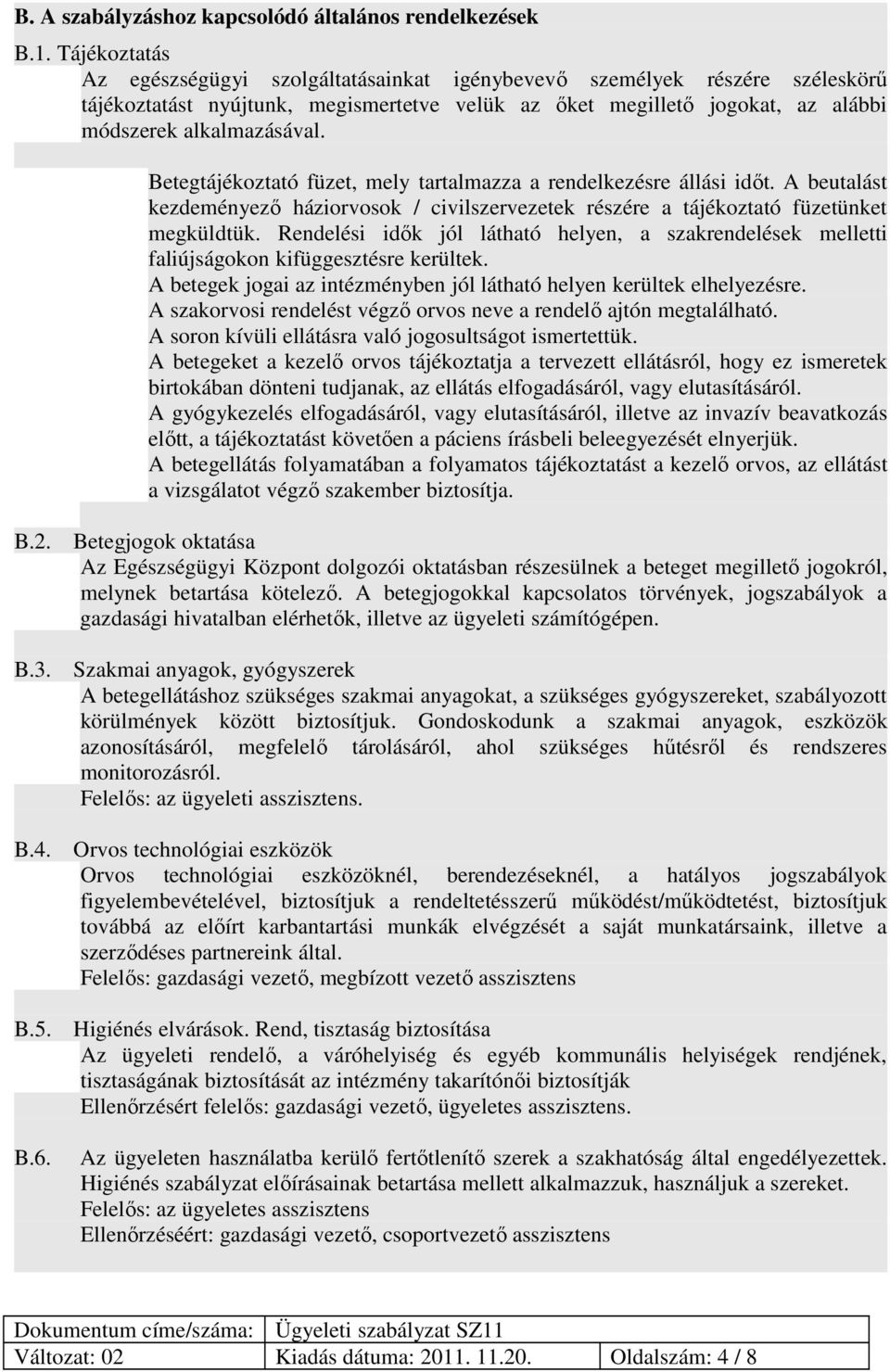 Betegtájékoztató füzet, mely tartalmazza a rendelkezésre állási időt. A beutalást kezdeményező háziorvosok / civilszervezetek részére a tájékoztató füzetünket megküldtük.