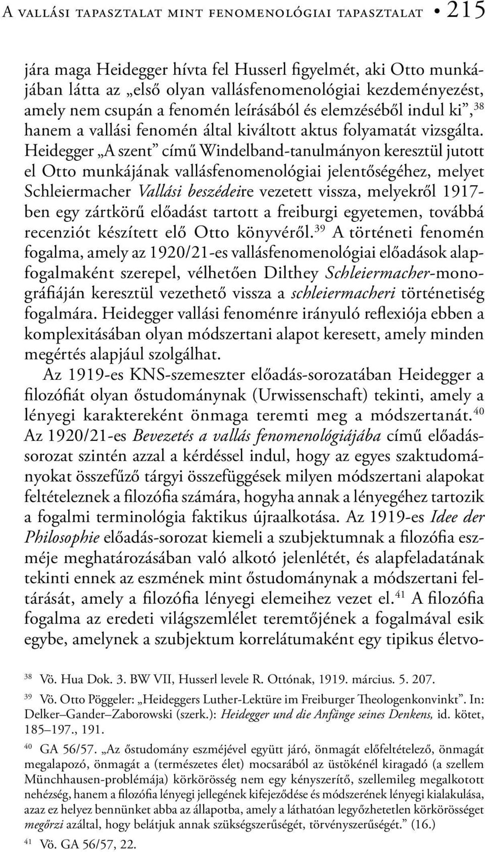 Heidegger A szent című Windelband-tanulmányon keresztül jutott el Otto munkájának vallásfenomenológiai jelentőségéhez, melyet Schleiermacher Vallási beszédeire vezetett vissza, melyekről 1917- ben