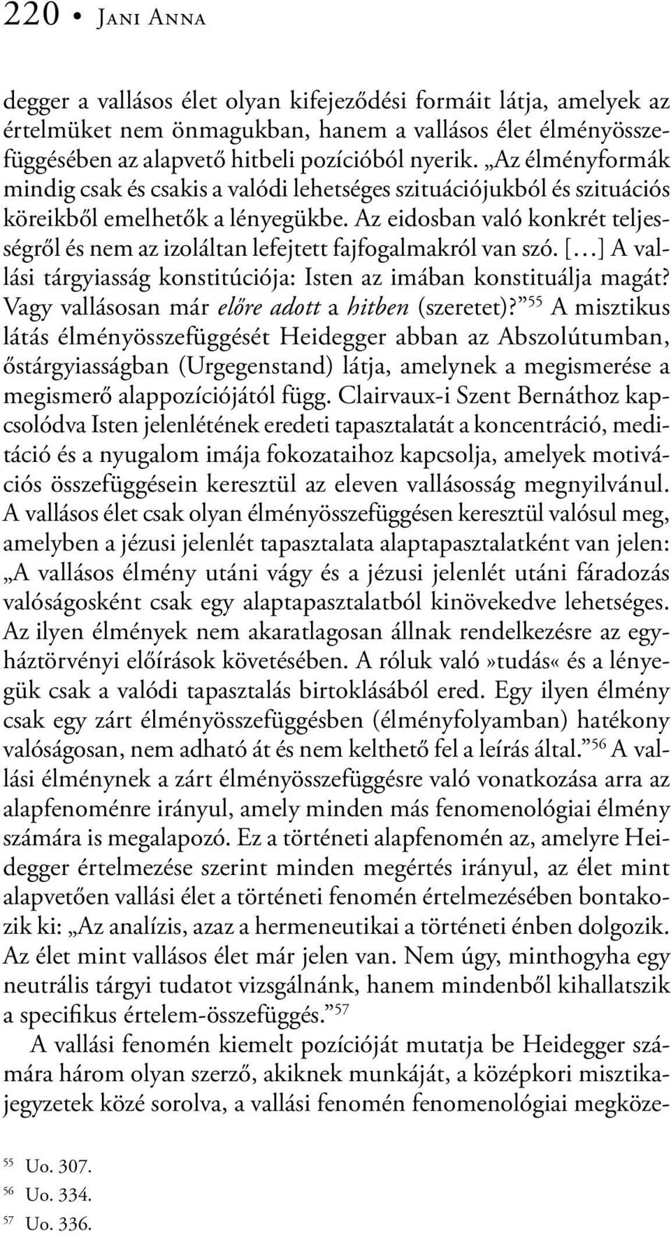 Az eidosban való konkrét teljességről és nem az izoláltan lefejtett fajfogalmakról van szó. [ ] A vallási tárgyiasság konstitúciója: Isten az imában konstituálja magát?