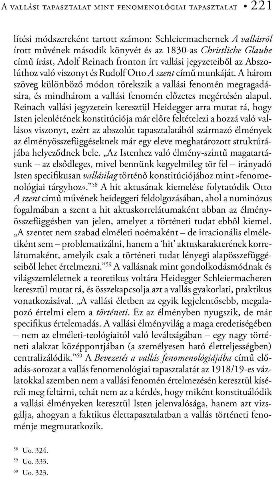 A három szöveg különböző módon törekszik a vallási fenomén megragadására, és mindhárom a vallási fenomén előzetes megértésén alapul.