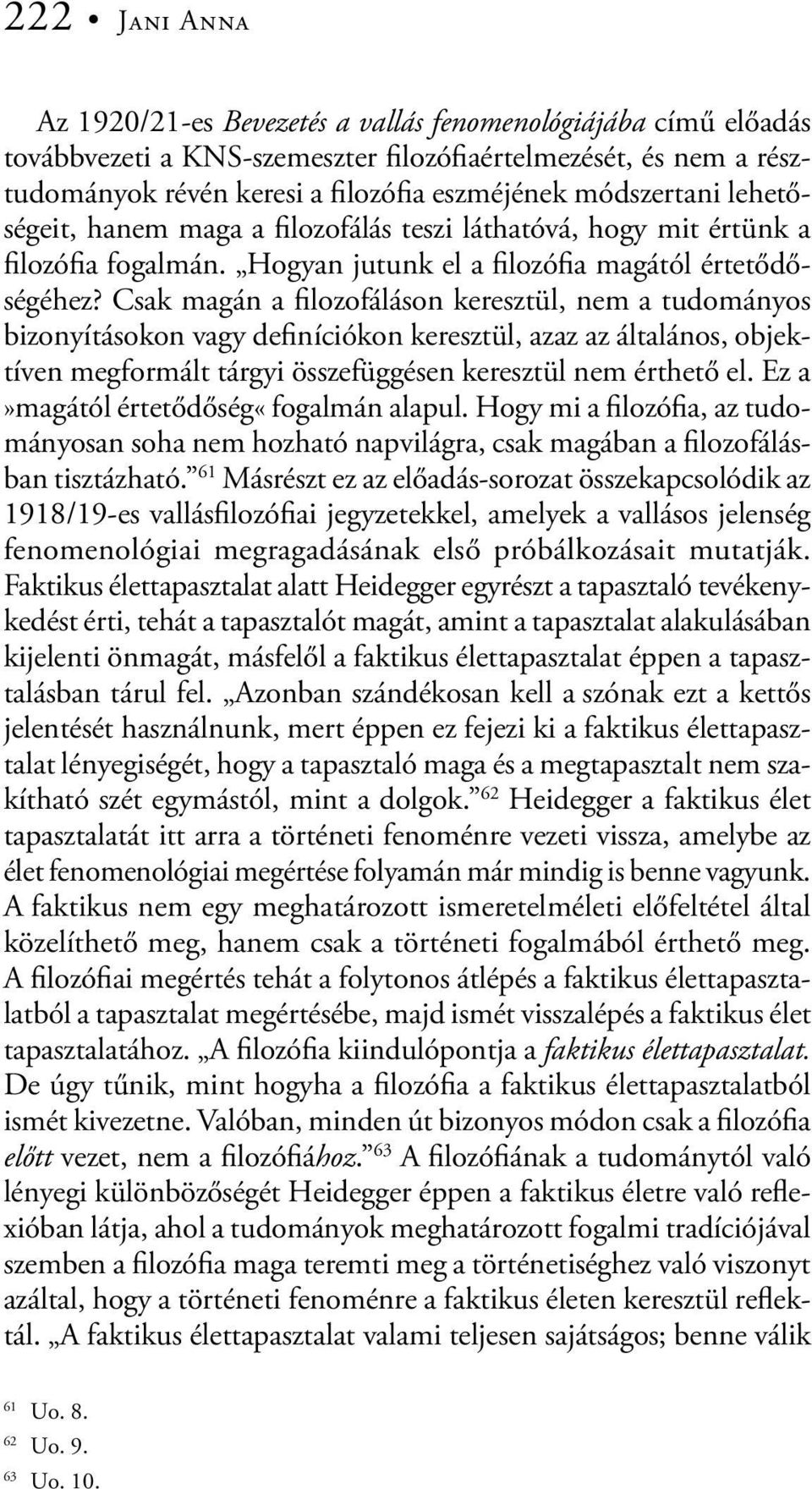 Csak magán a filozofáláson keresztül, nem a tudományos bizonyításokon vagy definíciókon keresztül, azaz az általános, objektíven megformált tárgyi összefüggésen keresztül nem érthető el.