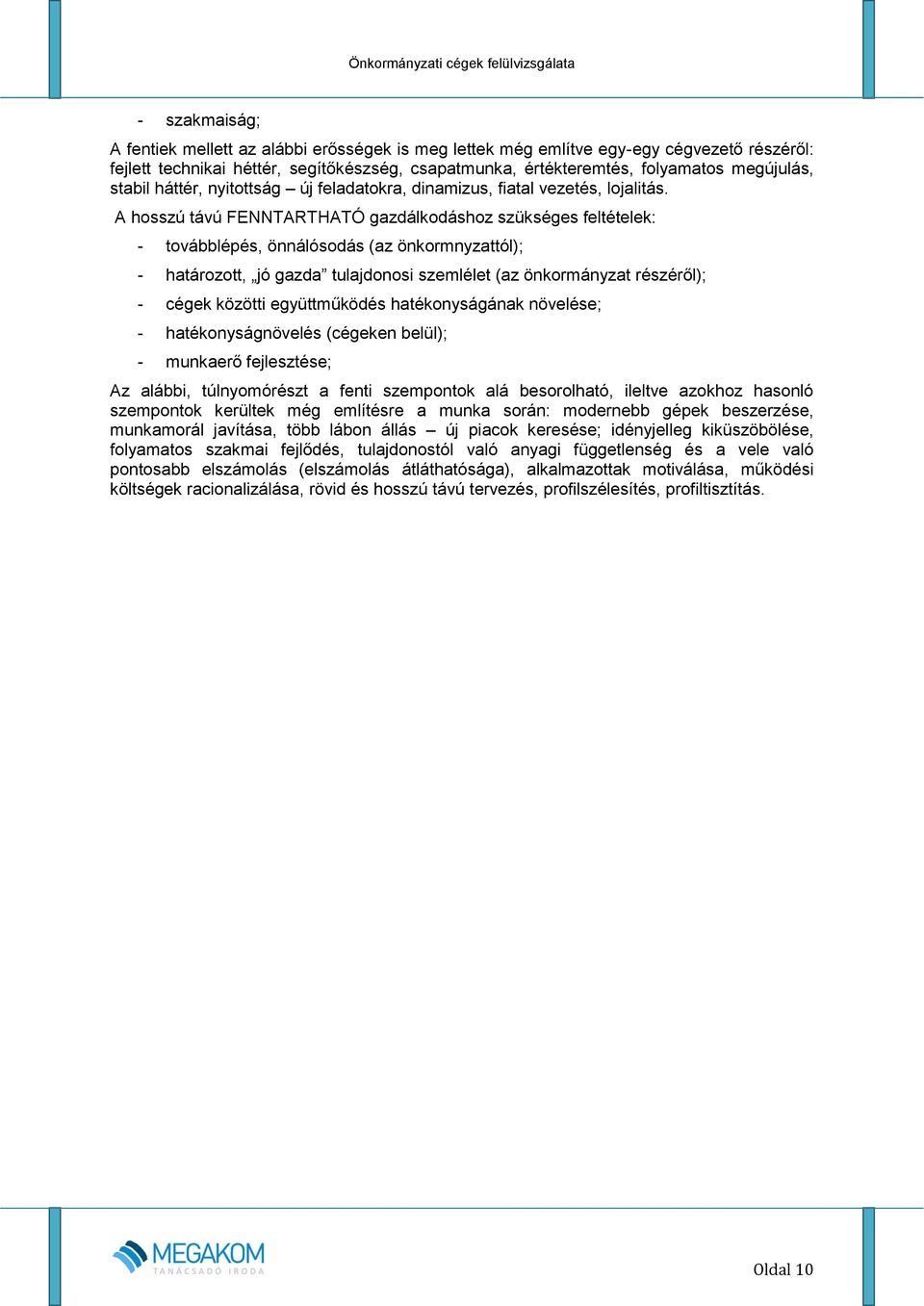 A hosszú távú FENNTARTHATÓ gazdálkodáshoz szükséges feltételek: - továbblépés, önnálósodás (az önkormnyzattól); - határozott, jó gazda tulajdonosi szemlélet (az önkormányzat részéről); - cégek