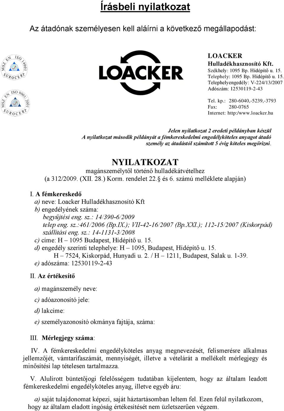 hu Jelen nyilatkozat 2 eredeti példányban készül A nyilatkozat második példányát a fémkereskedelmi engedélyköteles anyagot átadó személy az átadástól számított 5 évig köteles megőrizni.