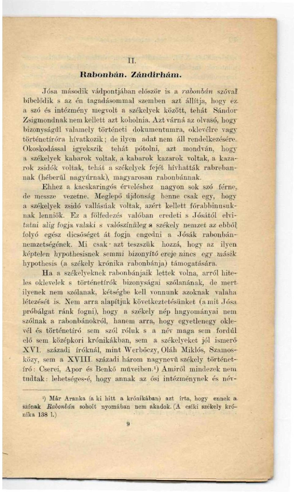 Azt várná ;tz olvasó, hogy bizonyságul valamely történeti dokumentumra, oklevélre vagy történetíróra hivatkozik: de ilyen adat nem áll rendelkezésére^ Okoskodással igyekszik tehát pótolni, azt