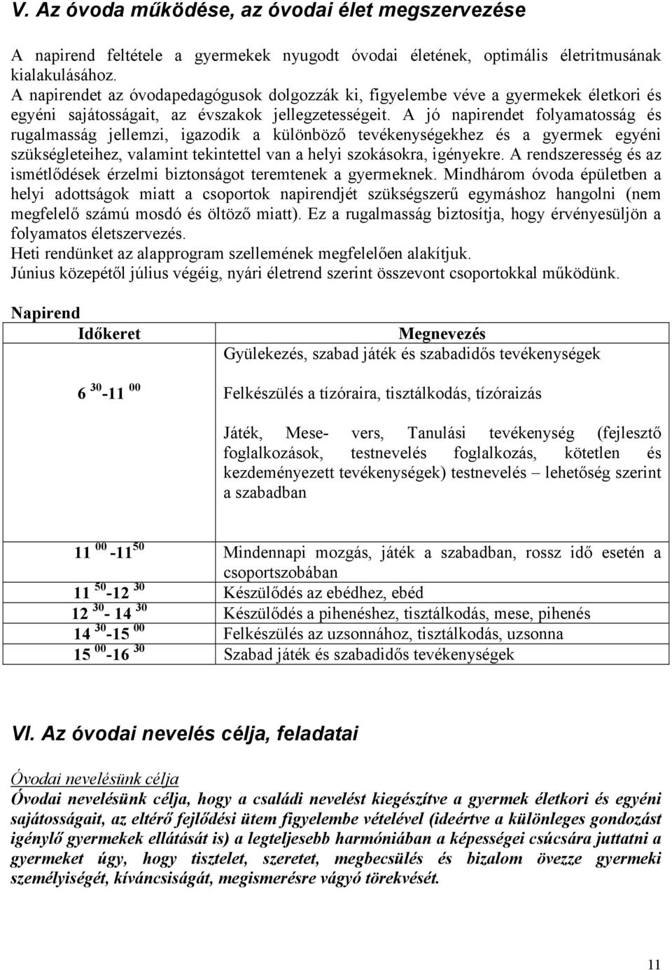 A jó napirendet folyamatosság és rugalmasság jellemzi, igazodik a különböző tevékenységekhez és a gyermek egyéni szükségleteihez, valamint tekintettel van a helyi szokásokra, igényekre.