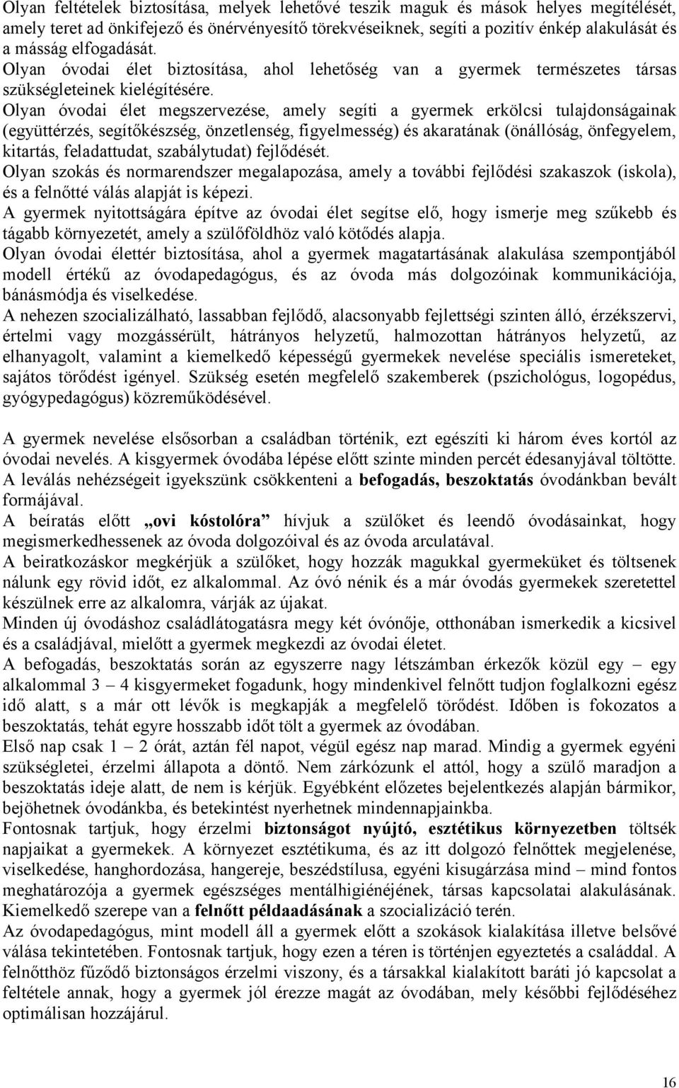 Olyan óvodai élet megszervezése, amely segíti a gyermek erkölcsi tulajdonságainak (együttérzés, segítőkészség, önzetlenség, figyelmesség) és akaratának (önállóság, önfegyelem, kitartás, feladattudat,