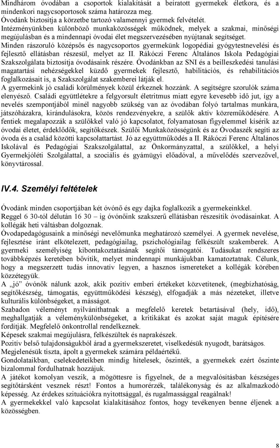 Minden rászoruló középsős és nagycsoportos gyermekünk logopédiai gyógytestnevelési és fejlesztő ellátásban részesül, melyet az II.