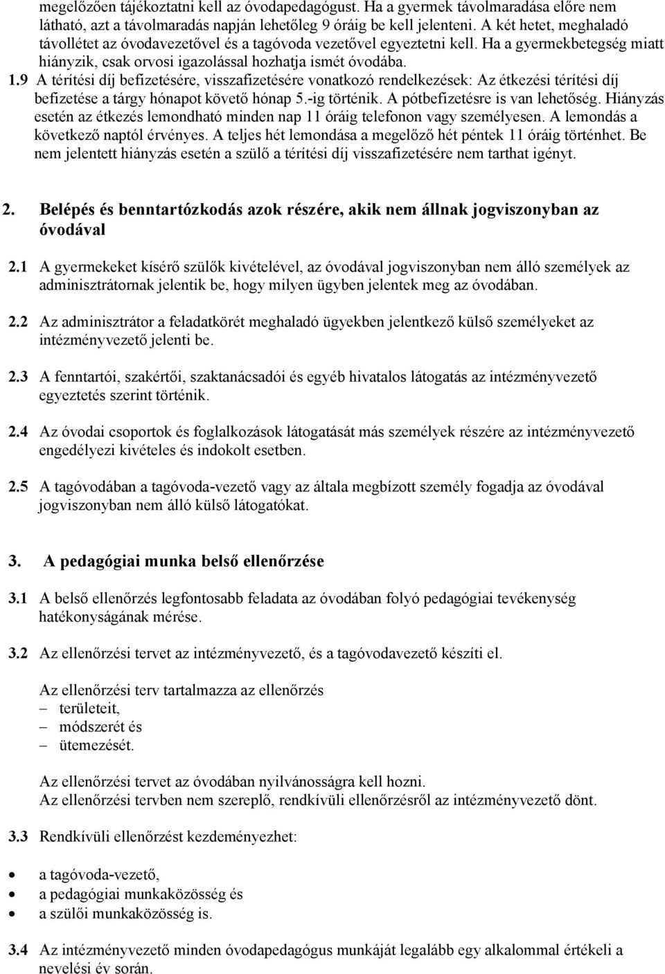 9 A térítési díj befizetésére, visszafizetésére vonatkozó rendelkezések: Az étkezési térítési díj befizetése a tárgy hónapot követő hónap 5.-ig történik. A pótbefizetésre is van lehetőség.