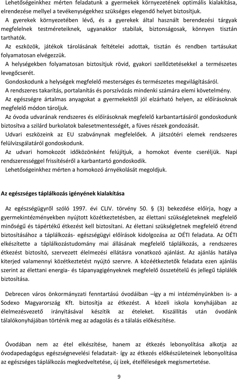 Az eszközök, játékok tárolásának feltételei adottak, tisztán és rendben tartásukat folyamatosan elvégezzük.