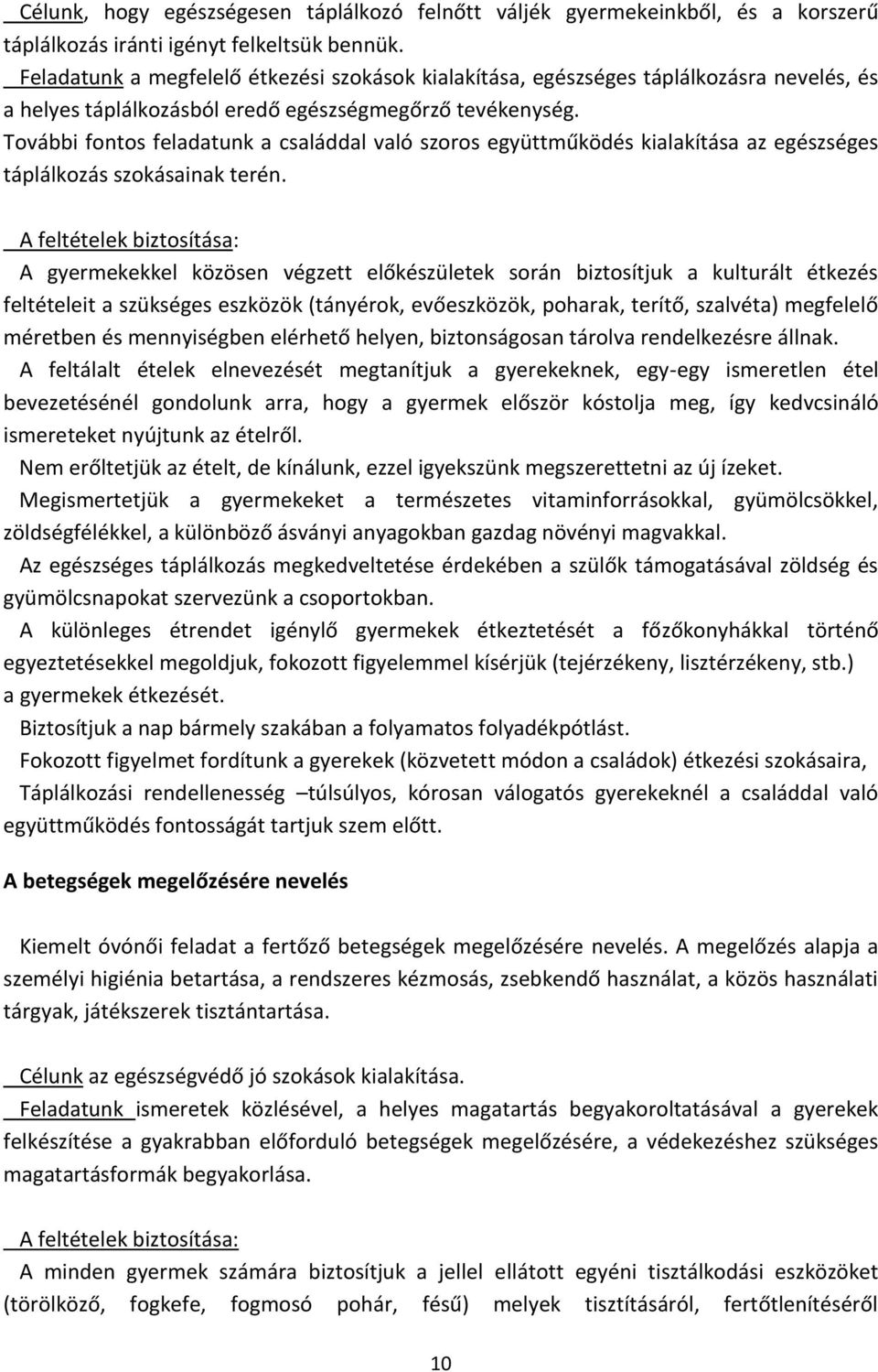 További fontos feladatunk a családdal való szoros együttműködés kialakítása az egészséges táplálkozás szokásainak terén.