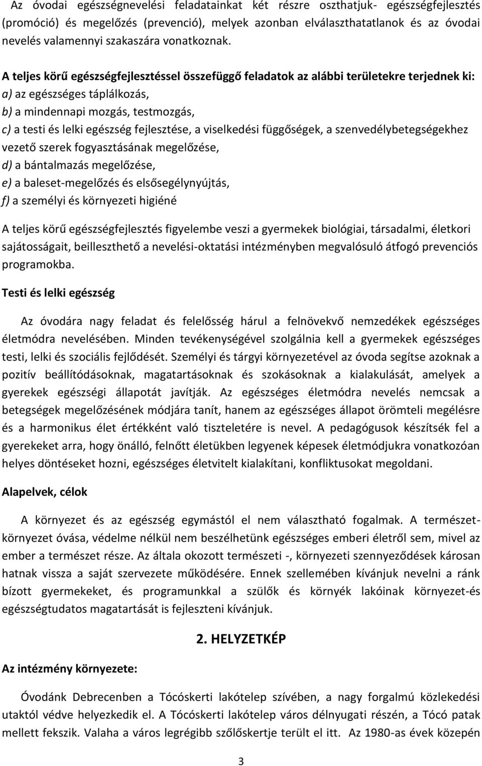 A teljes körű egészségfejlesztéssel összefüggő feladatok az alábbi területekre terjednek ki: a) az egészséges táplálkozás, b) a mindennapi mozgás, testmozgás, c) a testi és lelki egészség