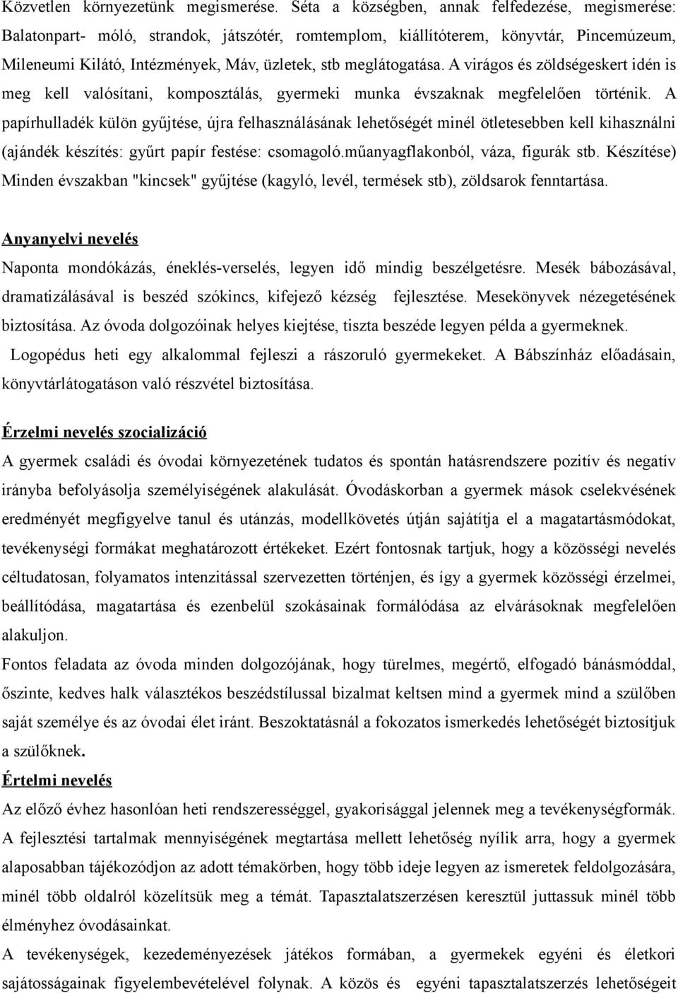 meglátogatása. A virágos és zöldségeskert idén is meg kell valósítani, komposztálás, gyermeki munka évszaknak megfelelően történik.