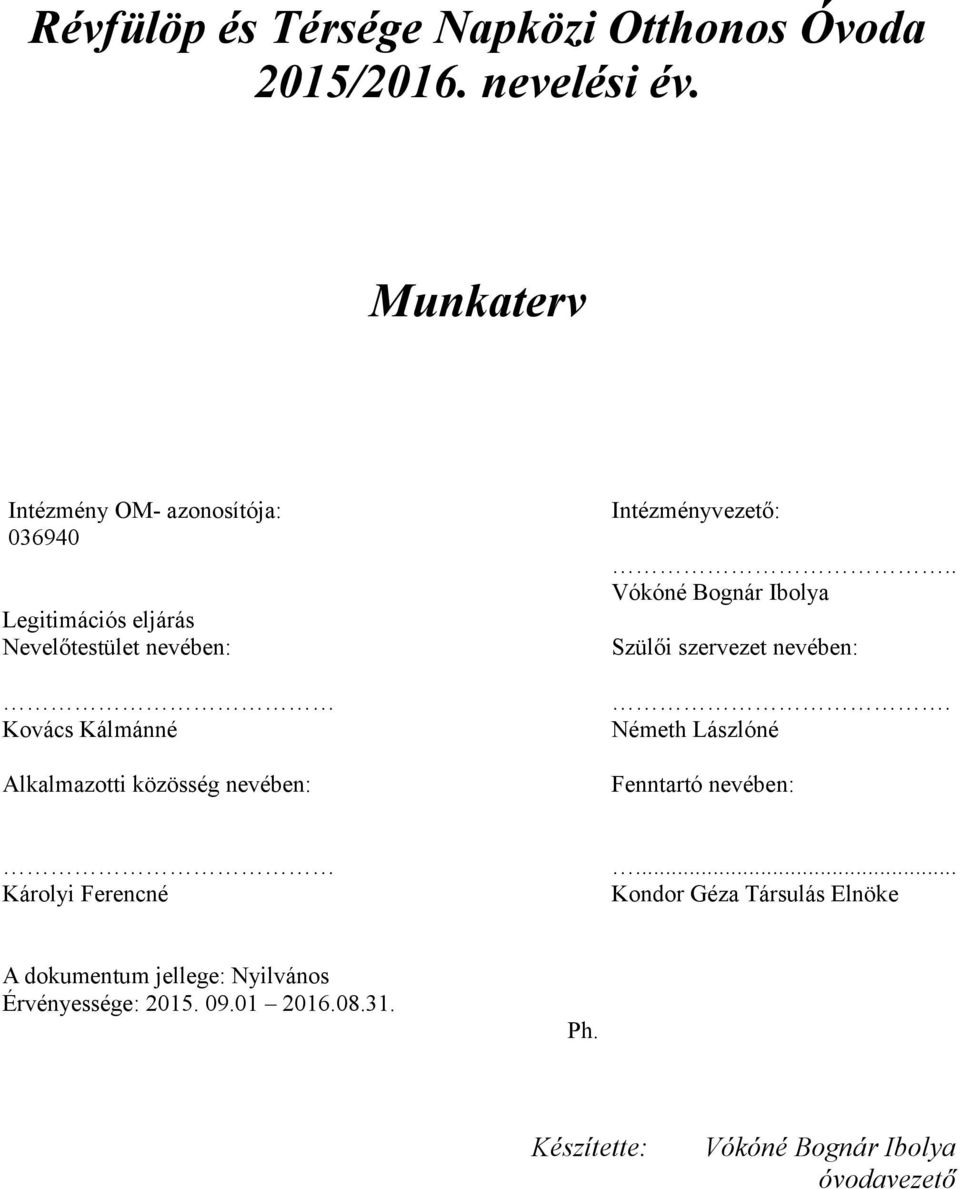 közösség nevében: Intézményvezető:.. Vókóné Bognár Ibolya Szülői szervezet nevében:.