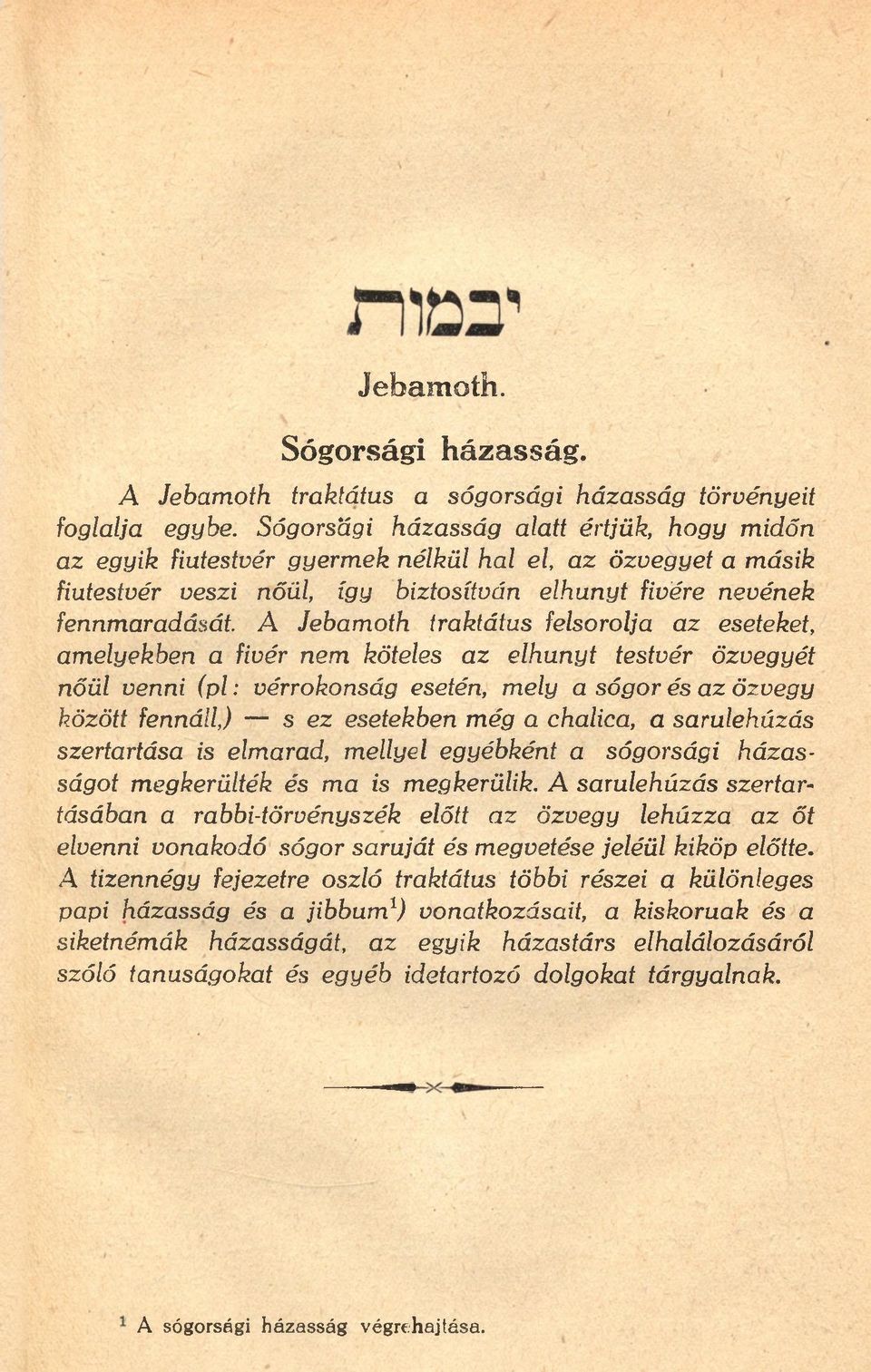 traktátus felsorolja az eseteket, amelyekben a fivér nem köteles az elhunyt testvér özvegyét nőül venni (pl: vérrokonság esetén, mely a sógor és az özvegy között fennáll,) s ez esetekben még a