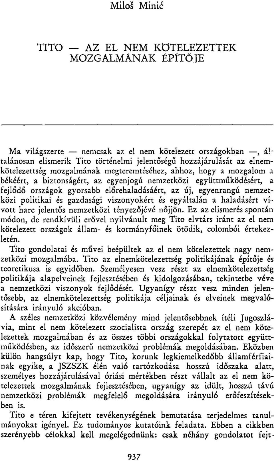 egyenrangú nemzetközi politikai és gazdasági viszonyokért és egyáltalán a haladásért vívott harc jelentős nemzetközi tényezőjévé nőjjön.