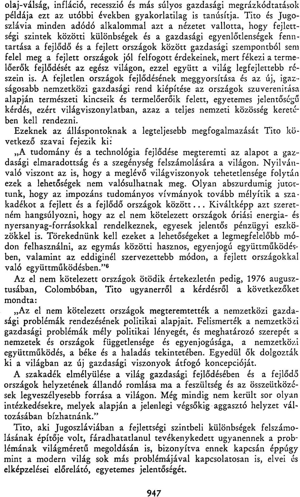 gazdasági szempontból sem felel meg a fejlett országok jól felfogott érdekeinek, mert fékezi a termelőerők fejlődését az egész világon, ezzel együtt a világ legfejlettebb részein is.