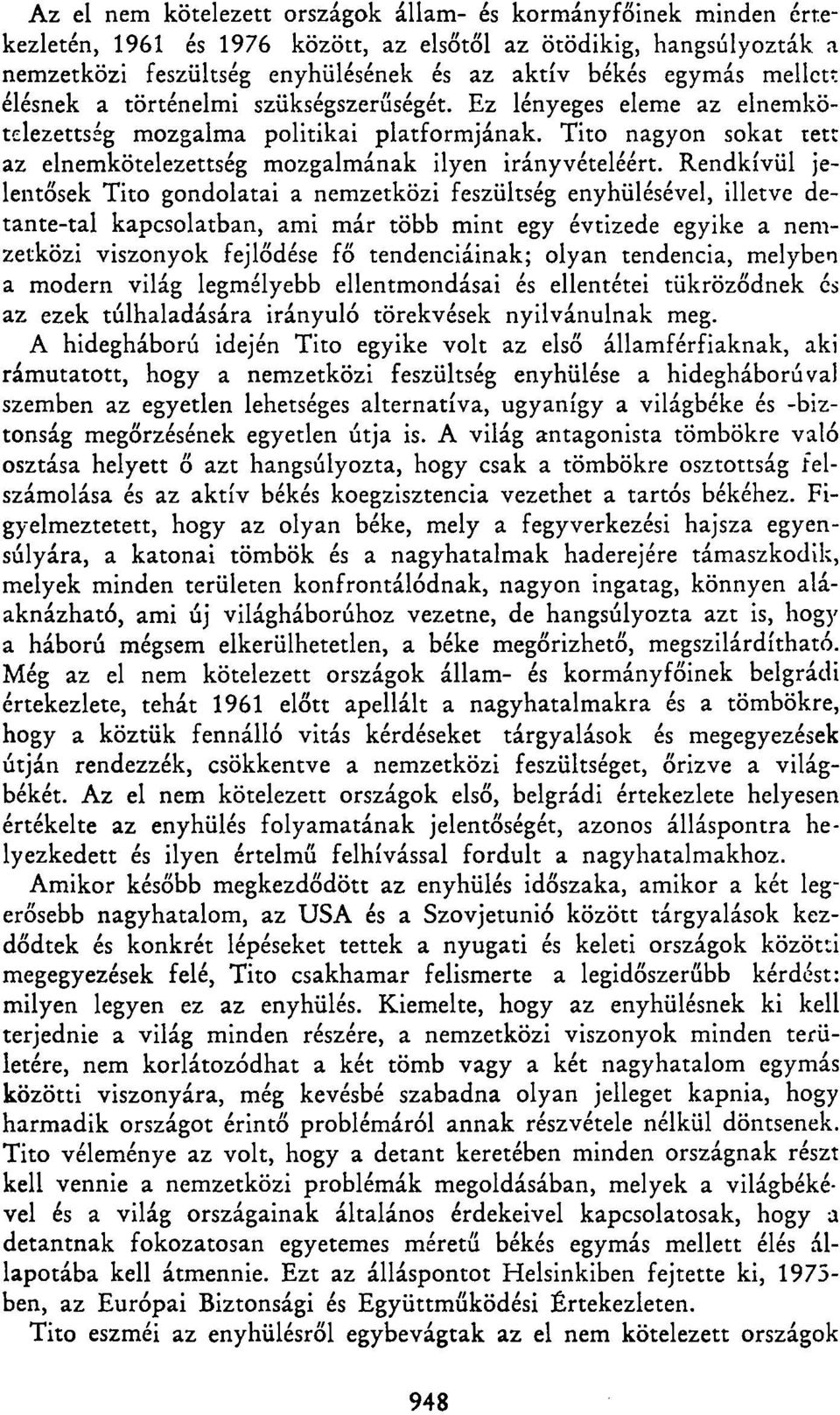 Rendkívül jelentősek Tito gondolatai a nemzetközi feszültség enyhülésével, illetve detante-tal kapcsolatban, ami már több mint egy évtizede egyike a nemzetközi viszonyok fejlődése fő tendenciáinak;