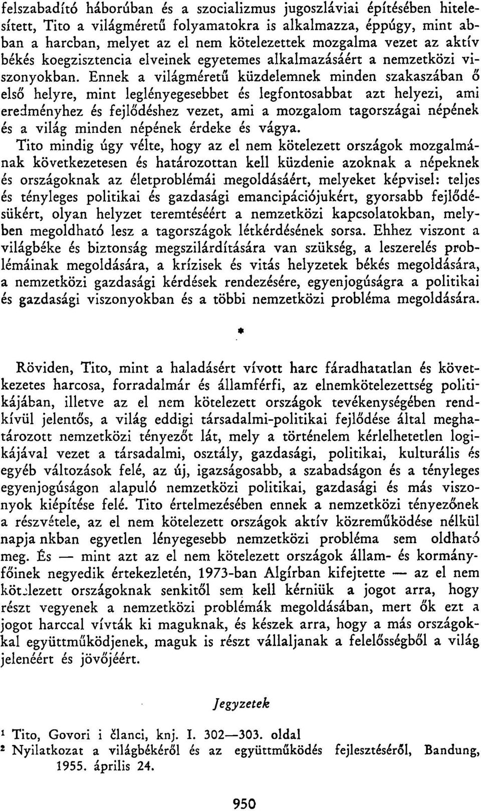 Ennek a világméretű küzdelemnek minden szakaszában ő első helyre, mint leglényegesebbet és legfontosabbat azt helyezi, ami eredményhez és fejlődéshez vezet, ami a mozgalom tagországai népének és a