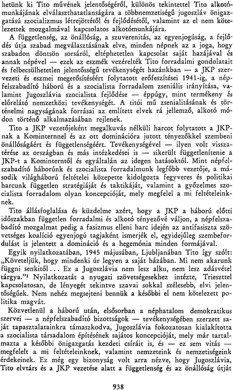 A függetlenség, az önállóság, a szuverenitás, az egyenjogúság, a fejlődés útja szabad megválasztásának elve, minden népnek az a joga, hogy szabadon döntsön sorsáról, eltéphetetlen kapcsolat saját