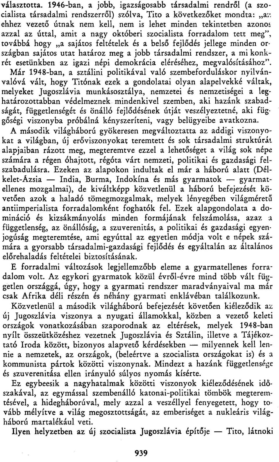 azzal az úttal, amit a nagy októberi szocialista forradalom tett meg", továbbá hogy a sajátos feltételek és a belső fejlődés jellege minden országban sajátos utat határoz meg a jobb társadalmi