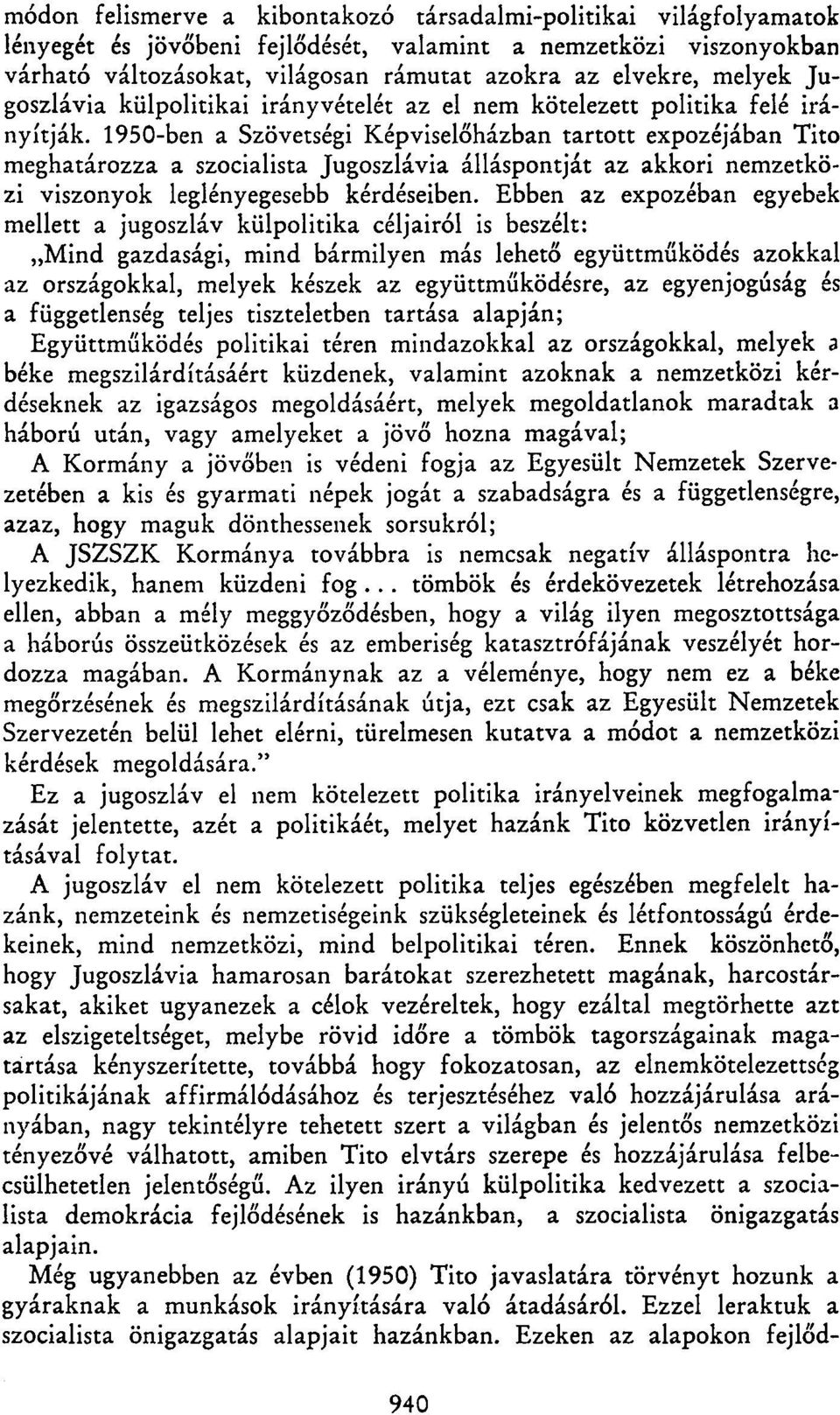 1950-ben a Szövetségi Képviselőházban tartott expozéjában Tito meghatározza a szocialista Jugoszlávia álláspontját az akkori nemzetközi viszonyok leglényegesebb kérdéseiben.