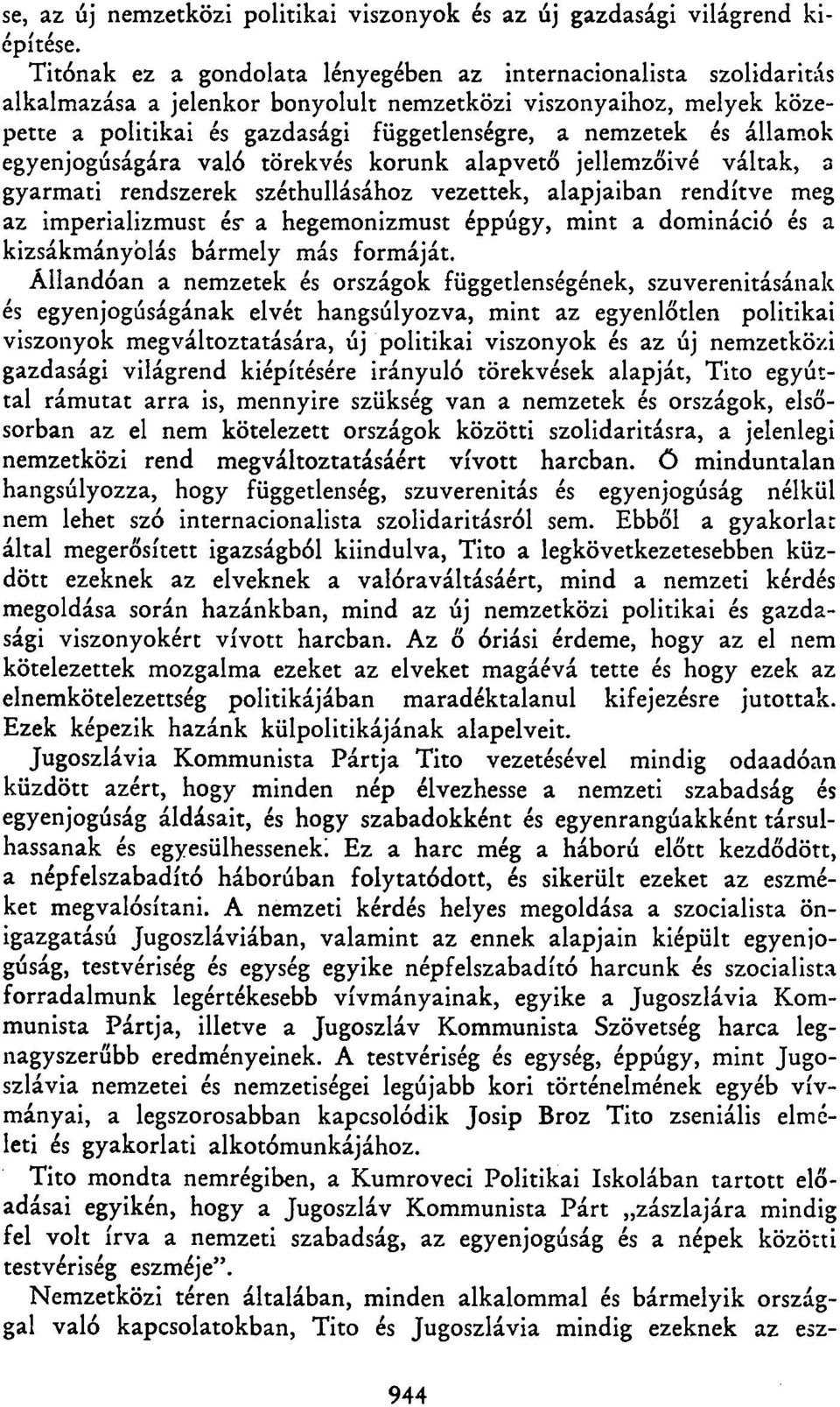 államok egyenjogúságára való törekvés korunk alapvető jellemzőivé váltak, a gyarmati rendszerek széthullásához vezettek, alapjaiban rendítve meg az imperializmust ér a hegemonizmust éppúgy, mint a