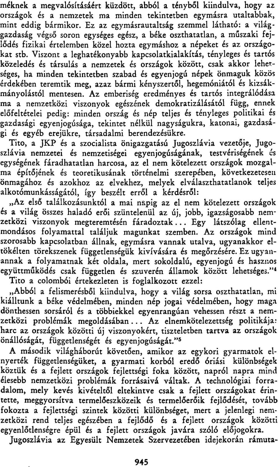 Viszont a leghatékonyabb kapcsolatkialakítás, tényleges és tartós közeledés és társulás a nemzetek és országok között, csak akkor lehetséges, ha minden tekintetben szabad és egyenjogú népek önmaguk