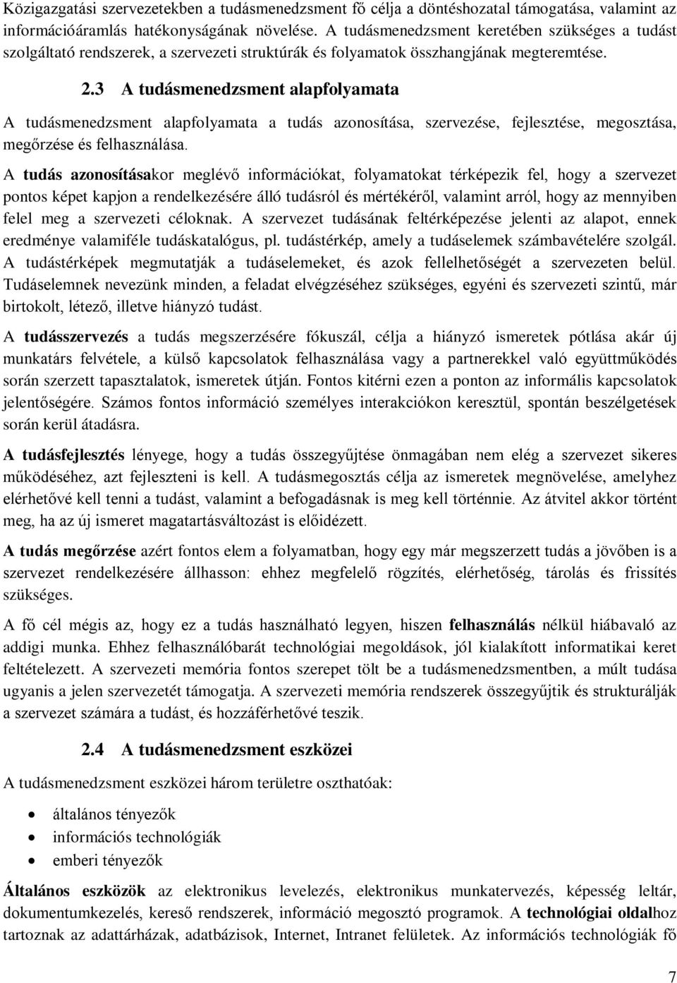 3 A tudásmenedzsment alapfolyamata A tudásmenedzsment alapfolyamata a tudás azonosítása, szervezése, fejlesztése, megosztása, megőrzése és felhasználása.