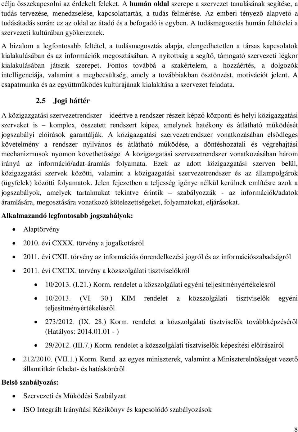 A bizalom a legfontosabb feltétel, a tudásmegosztás alapja, elengedhetetlen a társas kapcsolatok kialakulásában és az információk megosztásában.