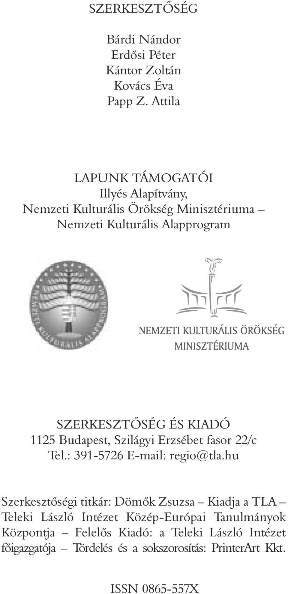 SZERKESZTÕSÉG ÉS KIADÓ 1125 Budapest, Szilágyi Erzsébet fasor 22/c Tel.: 391-5726 E-mail: regio@tla.