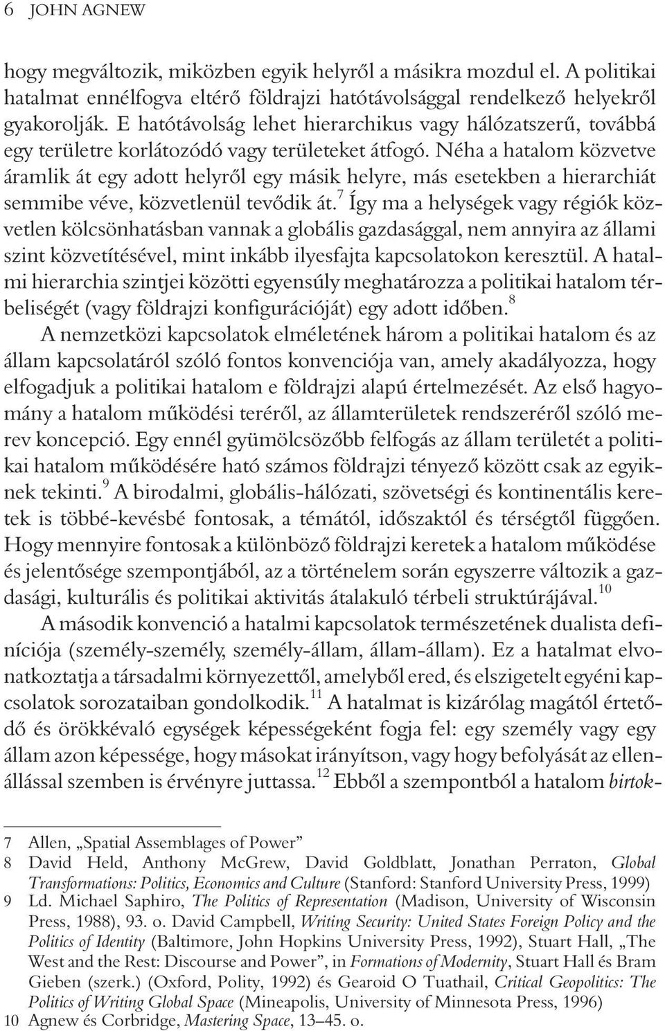 Néha a hatalom közvetve áramlik át egy adott helyrõl egy másik helyre, más esetekben a hierarchiát semmibe véve, közvetlenül tevõdik át.