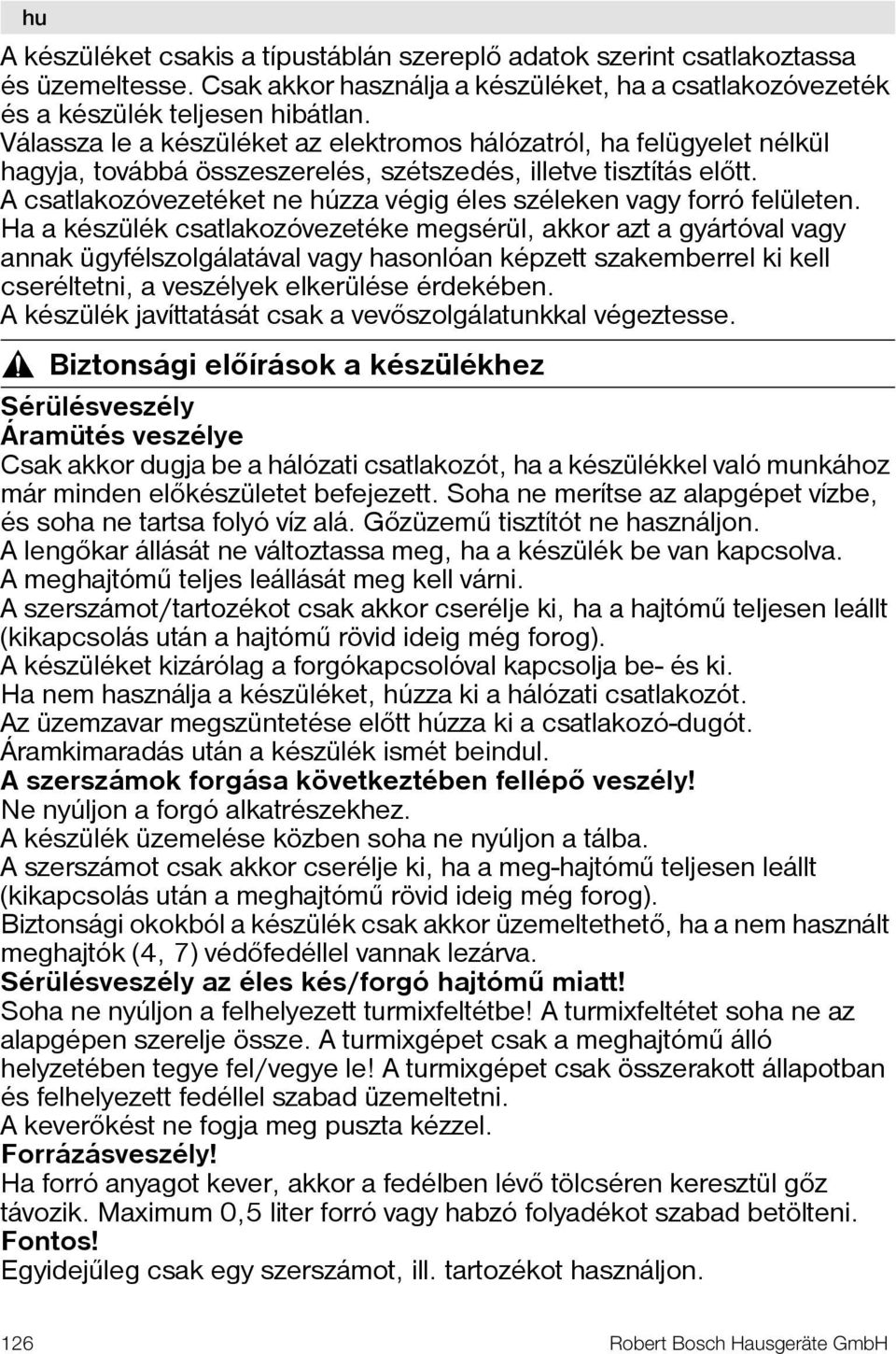 A csatlakozóvezetéket ne húzza végig éles széleken vagy forró felületen.