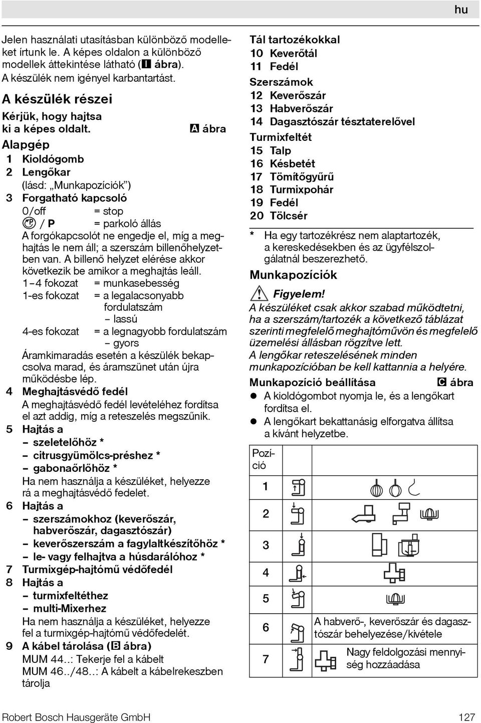 ábra Alapgép 1 Kioldógomb 2 Lengõkar (lásd: Munkapozíciók ) 3 Forgatható kapcsoló 0/off = stop / P = parkoló állás A forgókapcsolót ne engedje el, míg a meghajtás le nem áll; a szerszám