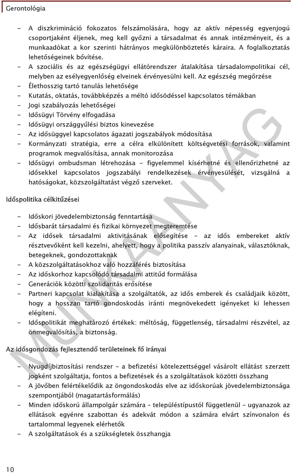 - A szociális és az egészségügyi ellátórendszer átalakítása társadalompolitikai cél, melyben az esélyegyenlőség elveinek érvényesülni kell.