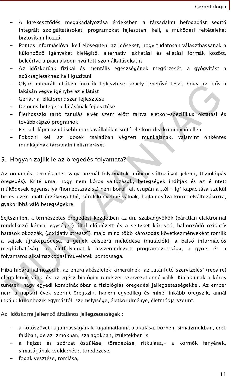 Az időskorúak fizikai és mentális egészségének megőrzését, a gyógyítást a szükségletekhez kell igazítani - Olyan integrált ellátási formák fejlesztése, amely lehetővé teszi, hogy az idős a lakásán