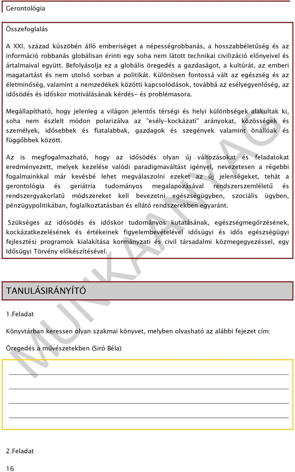 Befolyásolja ez a globális öregedés a gazdaságot, a kultúrát, az emberi magatartást és nem utolsó sorban a politikát.