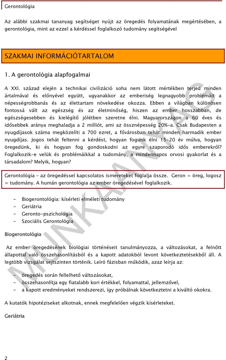 század elején a technikai civilizáció soha nem látott mértékben terjed minden ártalmával és előnyével együtt, ugyanakkor az emberiség legnagyobb problémáit a népességrobbanás és az élettartam