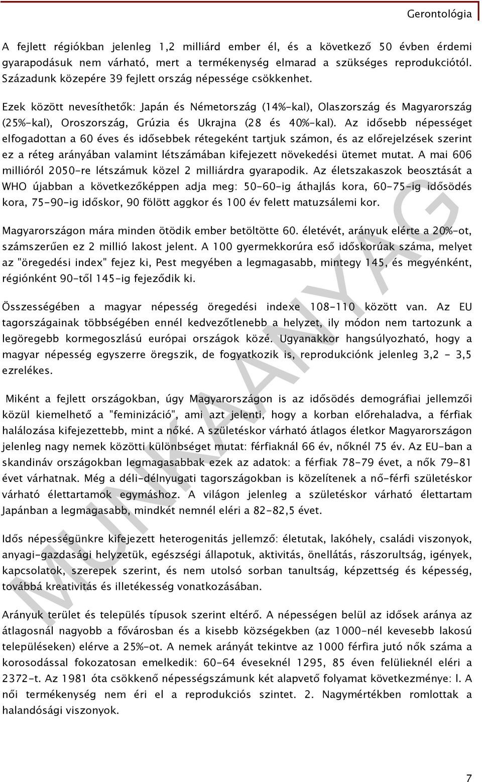 Ezek között nevesíthetők: Japán és Németország (14%-kal), Olaszország és Magyarország (25%-kal), Oroszország, Grúzia és Ukrajna (28 és 40%-kal).