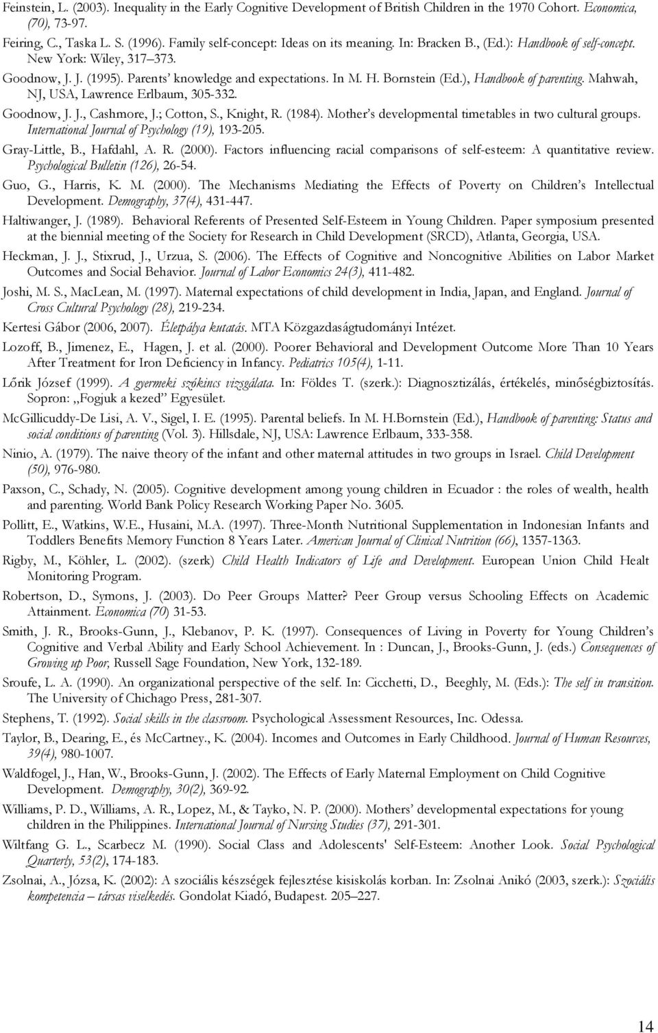 ), Handbook of parenting. Mahwah, NJ, USA, Lawrence Erlbaum, 305-332. Goodnow, J. J., Cashmore, J.; Cotton, S., Knight, R. (1984). Mother s developmental timetables in two cultural groups.