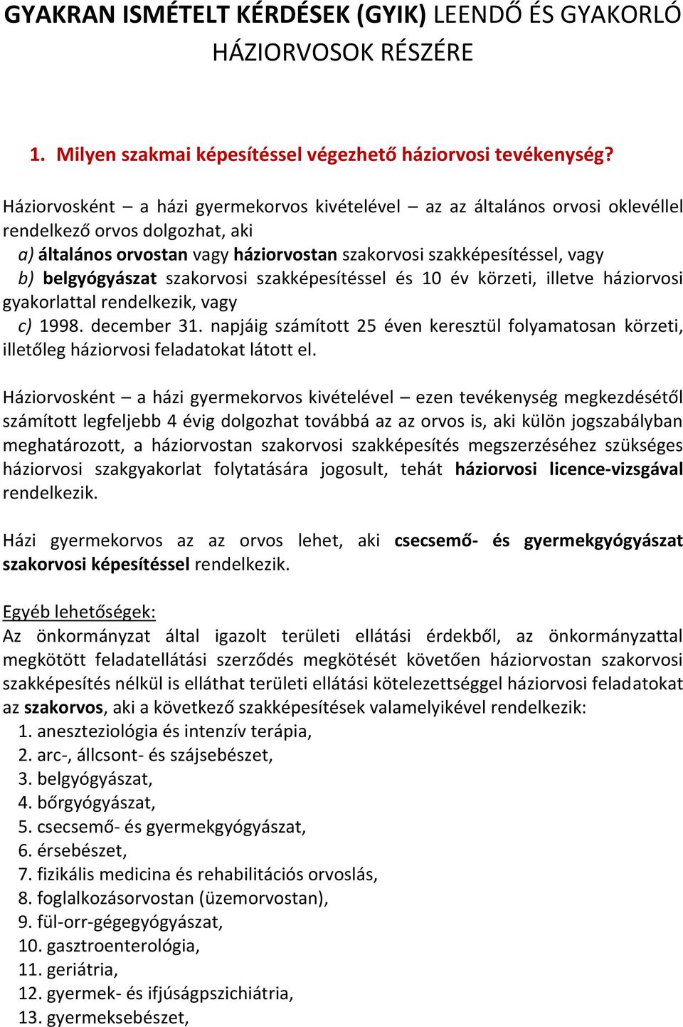 belgyógyászat szakorvosi szakképesítéssel és 10 év körzeti, illetve háziorvosi gyakorlattal rendelkezik, vagy c) 1998. december 31.