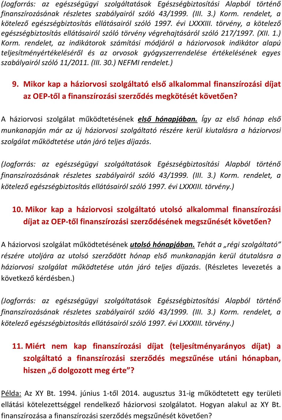 rendelet, az indikátorok számítási módjáról a háziorvosok indikátor alapú teljesítményértékeléséről és az orvosok gyógyszerrendelése értékelésének egyes szabályairól szóló 11/2011. (III. 30.