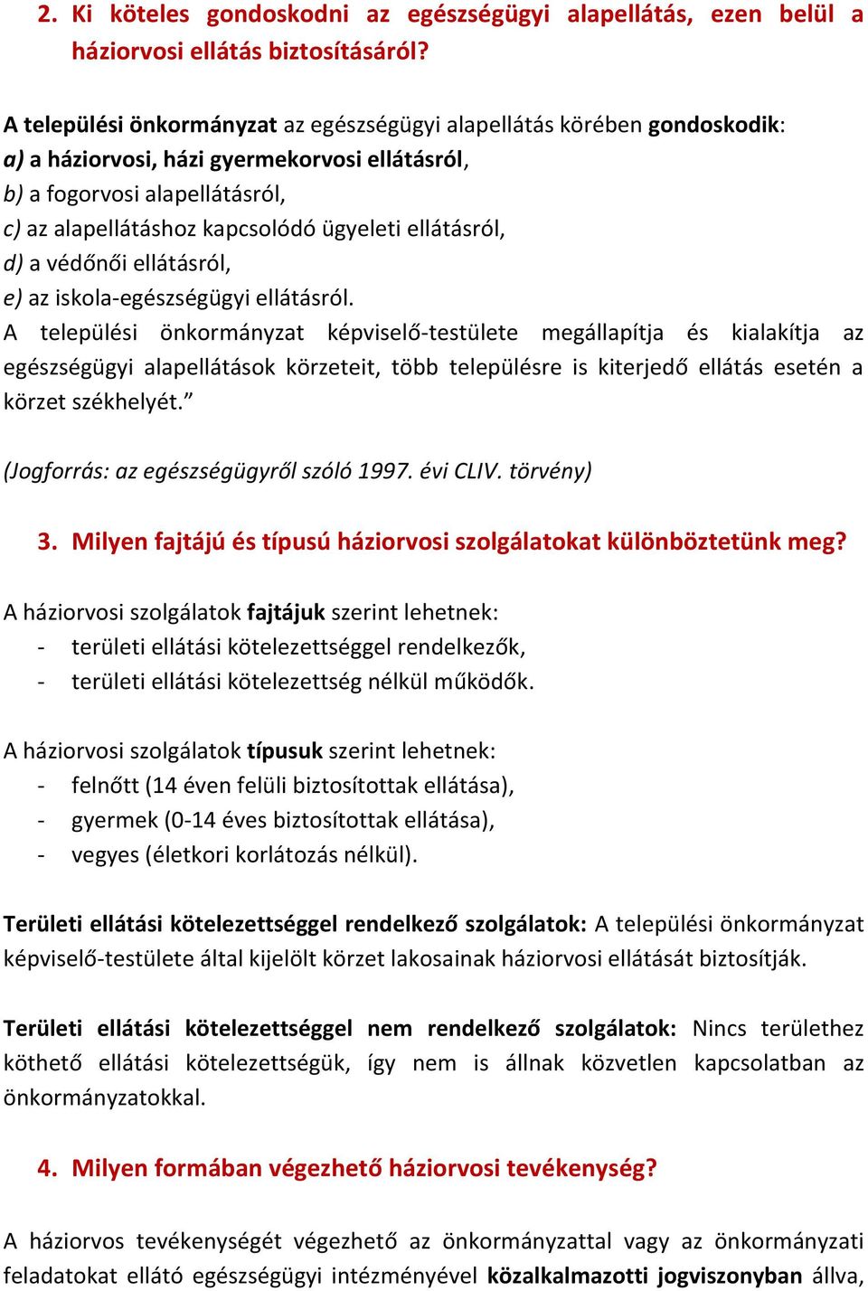 ellátásról, d) a védőnői ellátásról, e) az iskola-egészségügyi ellátásról.