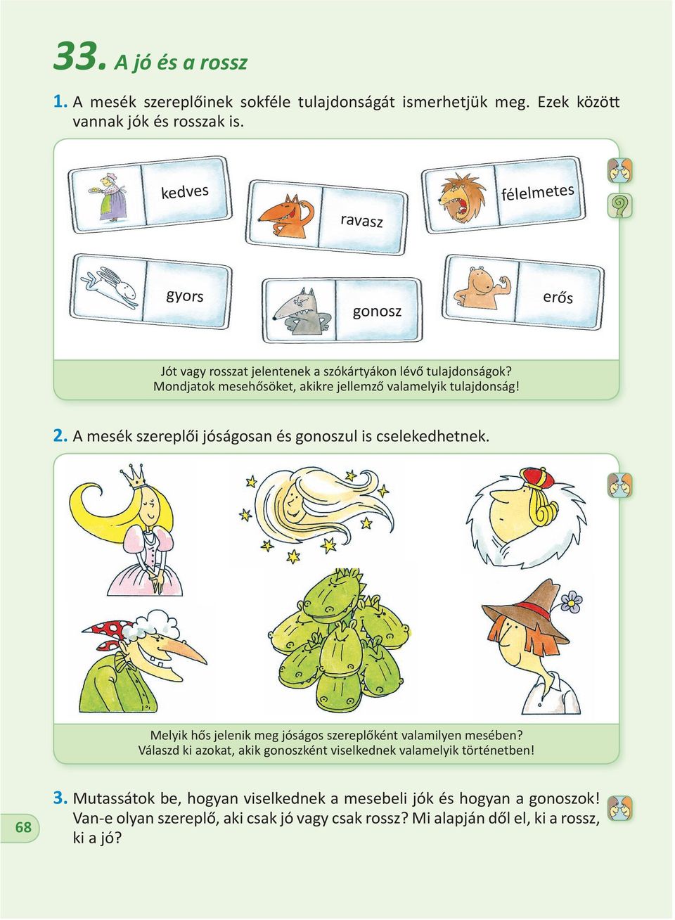 Mondjatok mesehősöket, akikre jellemző valamelyik tulajdonság! 2. A mesék szereplői jóságosan és gonoszul is cselekedhetnek.