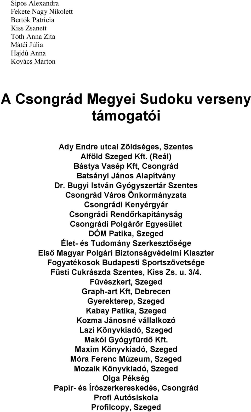 Bugyi István Gyógyszertár Szentes Csongrád Város Önkormányzata Csongrádi Kenyérgyár Csongrádi Rendőrkapitányság Csongrádi Polgárőr Egyesület DÓM Patika, Szeged Élet- és Tudomány Szerkesztősége Első