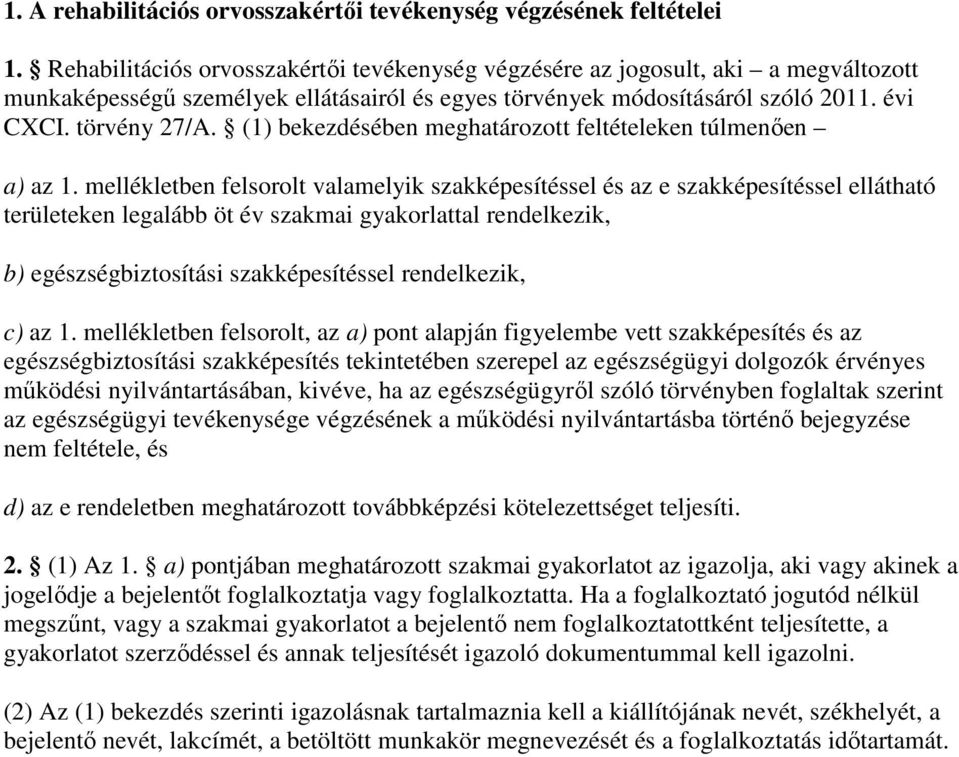 (1) bekezdésében meghatározott feltételeken túlmenıen a) az 1.