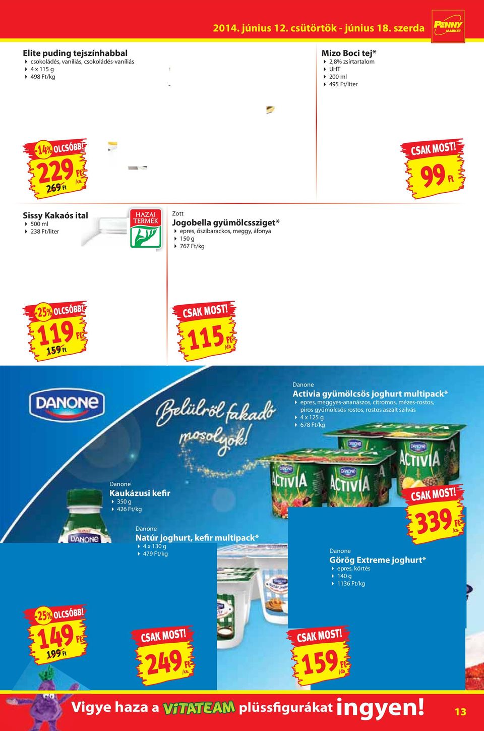 119 159 115 Danone Activia gyümölcsös joghurt multipack* epres, meggyes-ananászos, citromos, mézes-rostos, piros gyümölcsös rostos, rostos aszalt szilvás 4 x 125 g 678 /kg