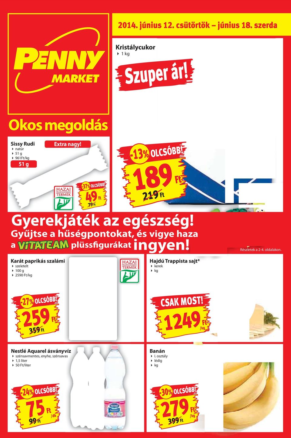 oldalakon. Karát paprikás szalámi szeletelt 100 g 2590 /kg Hajdú Trappista sajt* kerek kg -27% OLCSÓBB!